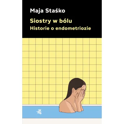 Siostry w b�lu. Historie o endometriozie - Maja Sta�ko