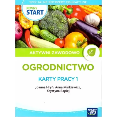 Pewny start. Aktywni zawodowo. Ogrodnictwo. Karty pracy 1 - Anna  Minkiewicz, Joanna Hry�, Krystyna  Rapiej