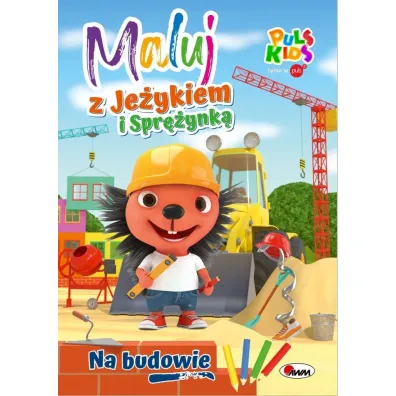 Na budowie. Maluj z Je�ykiem i Spr�ynk� - El�bieta  Korolkiewicz