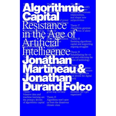 Algorithmic Capital. Resistance in the Age of Artificial Intelligence - Jonathan  Martineau