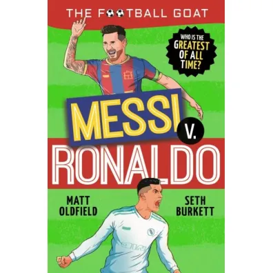 The Football GOAT. Messi v. Ronaldo - Matt Oldfield, Seth  Burkett