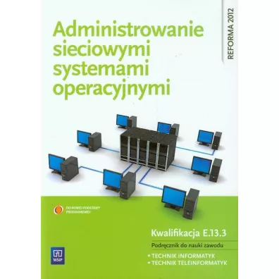 Administrowanie sieciowymi systemami operacyjnymi. Podr�cznik do nauki zawodu technik informatyk. Szko�y ponadgimnazjalne - Krzysztof Pytel, Sylwia Osetek