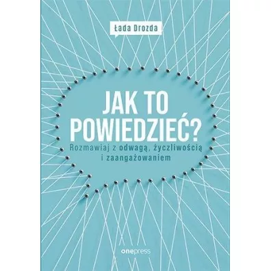 Jak to powiedzie? Rozmawiaj z odwag, yczliwoci i zaangaowaniem - ada Drozda