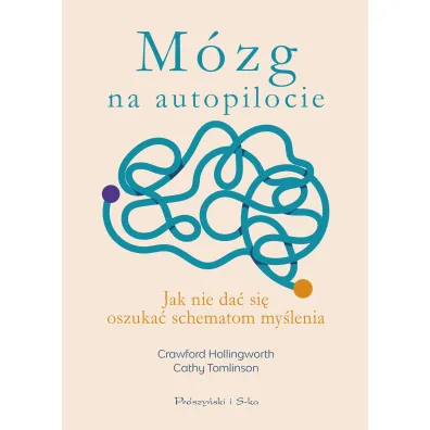 M�zg na autopilocie. Jak nie da� si� oszuka� schematom my�lenia - Cathy  Tomlinson, Crawford  Hollingworth