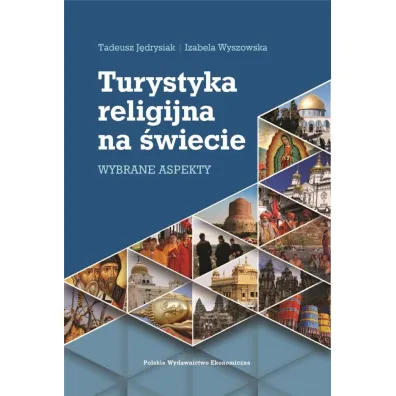 Turystyka religijna na �wiecie. Wybrane aspekty - Izabela Wyszowska, Tadeusz J�drysiak
