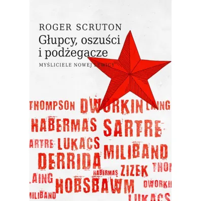 G�upcy, oszu�ci i pod�egacze. My�liciele nowej lewicy - Roger Scruton