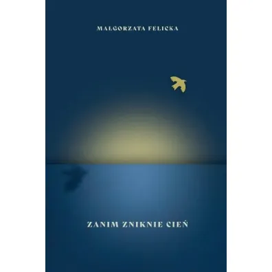 Zanim zniknie cie� - Ma�gorzata Felicka