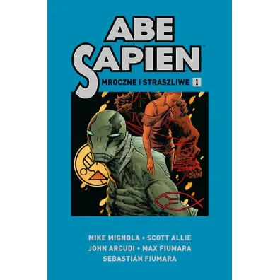 Mroczne i straszliwe. Abe Sapien. Tom 1