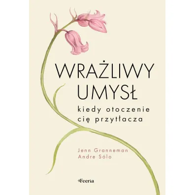 Wra�liwy umys�. Kiedy otoczenie ci� przyt�acza - Jenn Granneman