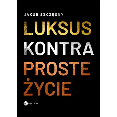 Luksus kontra proste �ycie - Jakub Szcz�sny
