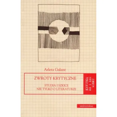 Zwroty krytyczne. Studia i szkice nie tylko o literaturze - Arleta Galant