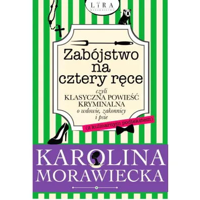 Zab�jstwo na cztery r�ce czyli klasyczna powie�� kryminalna o wdowie, zakonnicy i psie (z kulinarnym podtekstem) - Karolina  Morawiecka