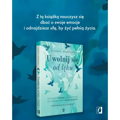 Uwolnij si� od l�ku. Jak pokona� niepok�j i negatywne my�li, aby odzyska� spok�j i cieszy� si� �yciem