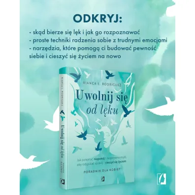 Uwolnij si� od l�ku. Jak pokona� niepok�j i negatywne my�li, aby odzyska� spok�j i cieszy� si� �yciem