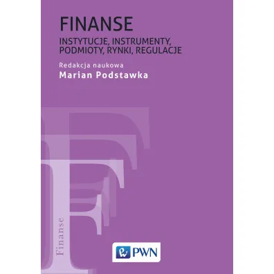 Finanse. Instytucje, instrumenty, podmioty, rynki, regulacje - Marian Podstawka