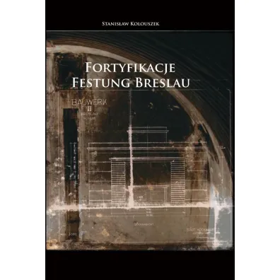Fortyfikacje Festung Breslau - Stanis�aw  Kolouszek