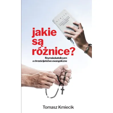 Jakie s� r�nice? Rzymskokatolicyzm a chrze�cija�stwo ewangeliczne - Tomasz Kmiecik