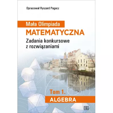 Maa Olimpiada Matematyczna. Algebra. Tom 1 - Ryszard Pagacz
