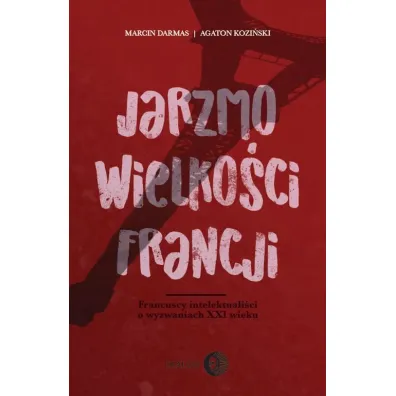 Jarzmo wielko�ci Francji - Marcin Darmas, Agaton Kozi�ski
