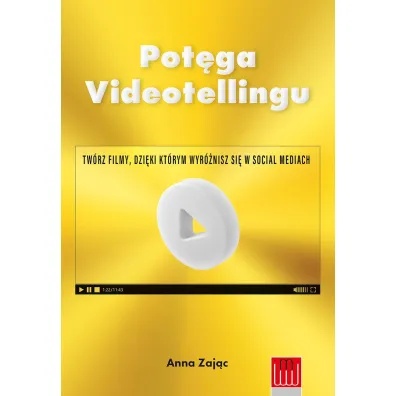 Pot�ga Videotellingu. Tw�rz filmy, dzi�ki kt�rym wyr�nisz si� w social mediach - Anna Zaj�c