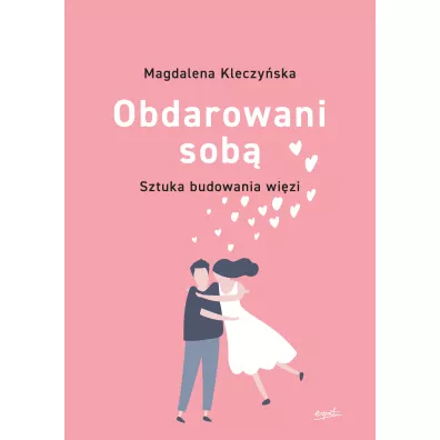 Obdarowani sob�. Sztuka budowania wi�zi - Magdalena  Kleczy�ska