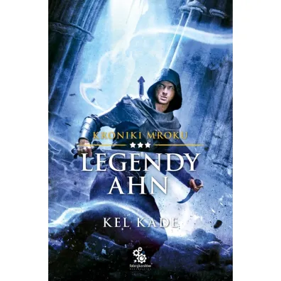 Legendy Ahn. Kroniki mroku. Tom 3 - Kel Kade