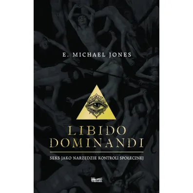 Libido dominandi. Seks jako narz�dzie kontroli spo�ecznej - Michael E Jones
