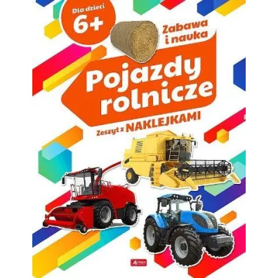 Pojazdy rolnicze. Zeszyt z naklejkami 6+