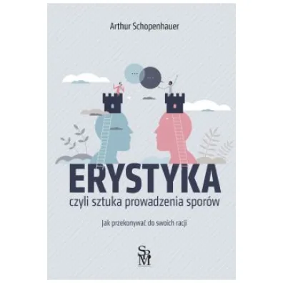 Erystyka. Sztuka prowadzenia spor�w - Arthur Schopenhauer