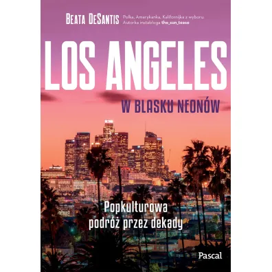 Los Angeles w blasku neon�w. Popkulturowa podr� przez dekady