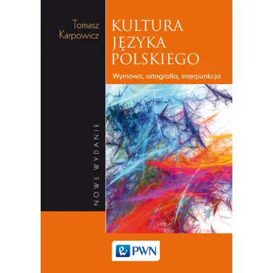 Kultura j�zyka polskiego. Wymowa, ortografia, interpunkcja - Tomasz Karpowicz