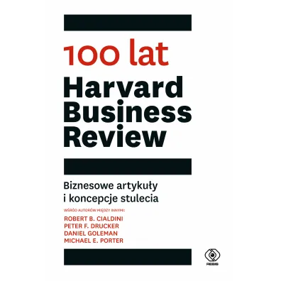 100 lat Harvard Business Review. Biznesowe artyku�y i koncepcje stulecia