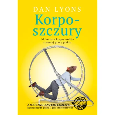 Korposzczury. Jak kultura korpo zrobi�a z naszej pracy piek�o - Dan Lyons