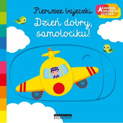 Dzie dobry, samolociku. Akademia mdrego dziecka. Pierwsze bajeczki - Nathalie Choux