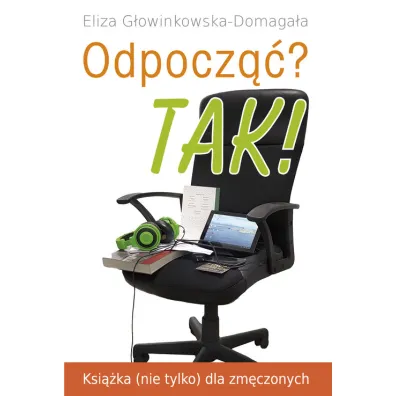 Odpocz��? TAK! Ksi��ka (nie tylko) dla zm�czonych - Eliza G�owinkowska-Domaga�a