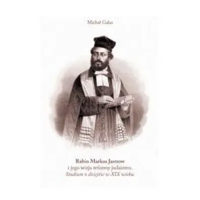 Rabin Markus Jastrow i jego wizja reformy judaizmu - Micha� Galas