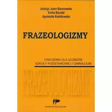 Frazeologizmy. �w. dla uczni�w SP i GIM - Agnieszka Kwiatkowska, Emilia Bryndal, Jadwiga Jawor-Baranowska