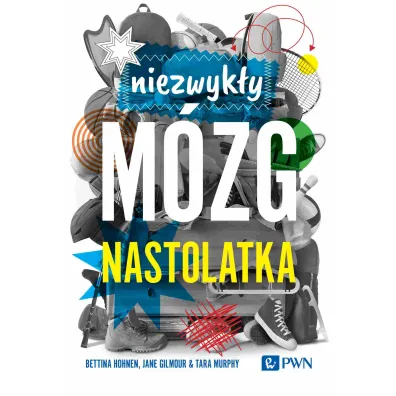 Niezwyk�y m�zg nastolatka - Bettina Hohnen, Jane  Gilmour, Tara Murphy