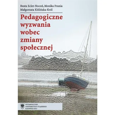 Pedagogiczne wyzwania wobec zmiany spo�ecznej - Ma�gorzata Kitli�ska-Kr�l, Beata Ecler-Noco�, Monika Frania