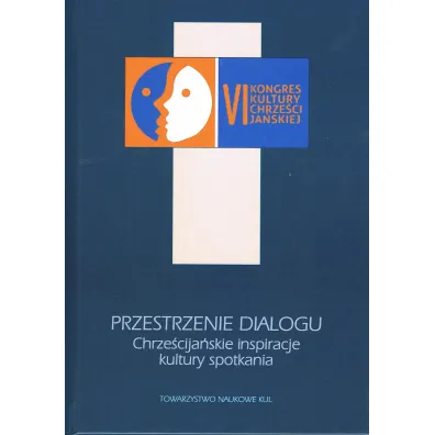 Przestrzenie dialogu Chrze�cija�skie inspiracje kultury spotkania - Tomasz Adamczyk