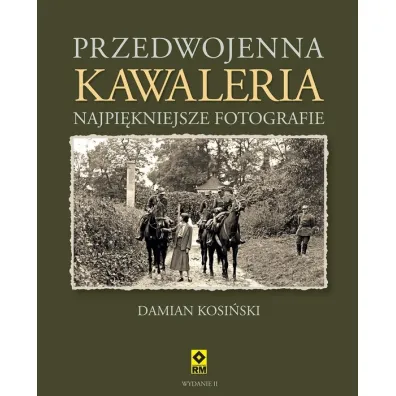 Przedwojenna kawaleria. Najpi�kniejsze fotografie - Damian Kosi�ski
