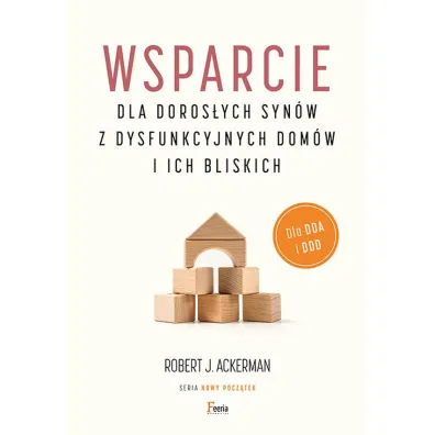 Wsparcie dla doros�ych syn�w z dysfunkcyjnych dom�w i ich bliskich. Dla DDA i DDD. - Robert J Ackerman