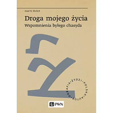Droga mojego �ycia. Wspomnienia by�ego chasyda - Josef R. Ehrlich