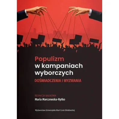 Populizm w kampaniach wyborczych. Do�wiadczenia i wyzwania - Maria Red Marczewska-Rytko