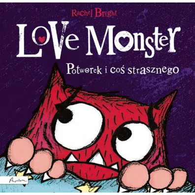 Love Monster. Potworek i co� strasznego - Rachel Bright