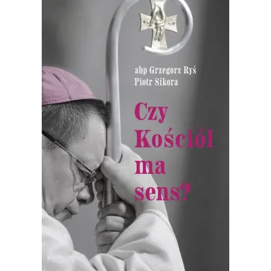 Czy Ko�ci� ma sens? - Grzegorz Ry�, Piotr Sikora