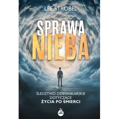 Sprawa nieba. �ledztwo dziennikarskie dotycz�ce �ycia po �mierci - Lee Strobel
