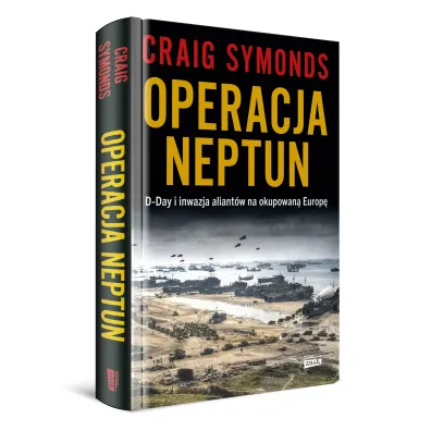 Operacja Neptun. D-Day i inwazja Aliant�w na okupowan� Europ�