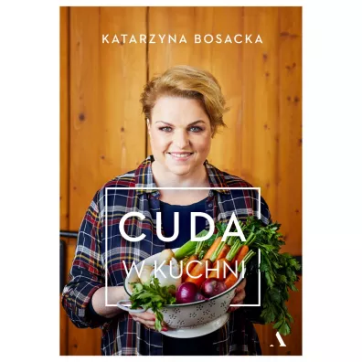 Cuda w kuchni - Katarzyna Bosacka