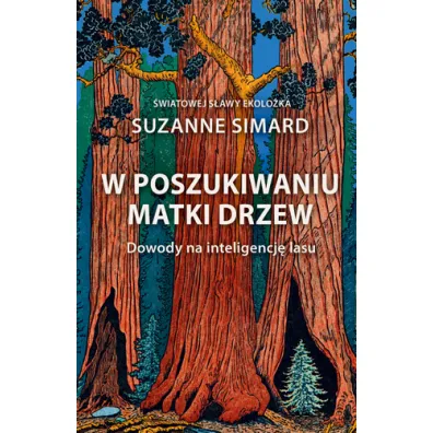 W poszukiwaniu matki drzew. Dowody na inteligencj� lasu - Suzanne Simard